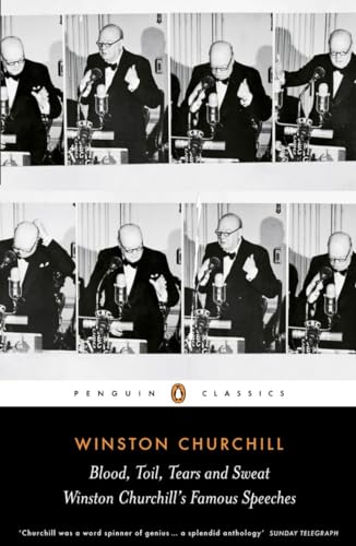 Blood, Toil, Tears and Sweat: Winston Churchill's Famous Speeches (Penguin Classics) von Penguin